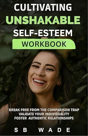 Cultivating Unshakable Self-Esteem